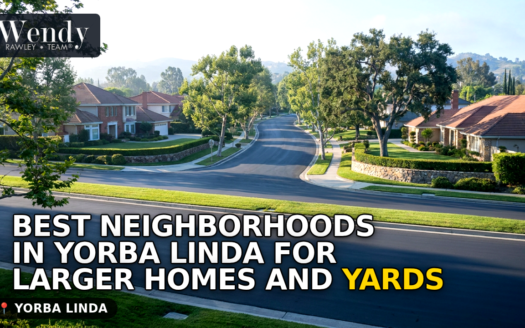 Best Neighborhoods in Yorba Linda for Larger Homes and Yards