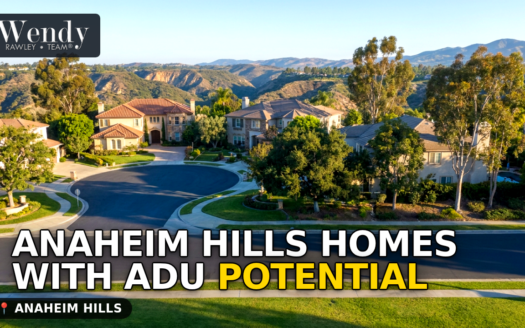 Anaheim Hills Homes With ADU Potential: What to Look For