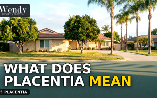 What Does Placentia Mean? The History Behind the Name